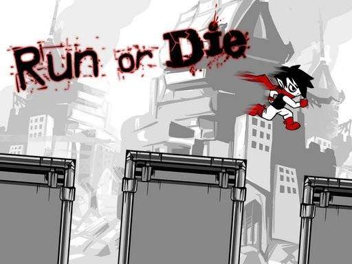 Run or die