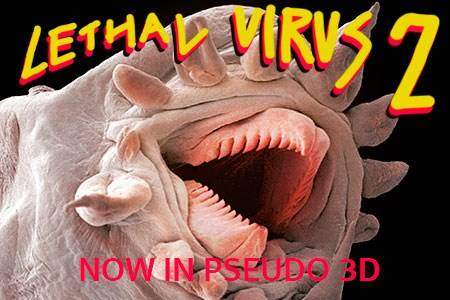 LETAL VIRUS 2.000.000.000 – Now in Pseudo 3D