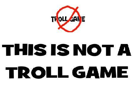 THIS ISN»T A TROLL GAME